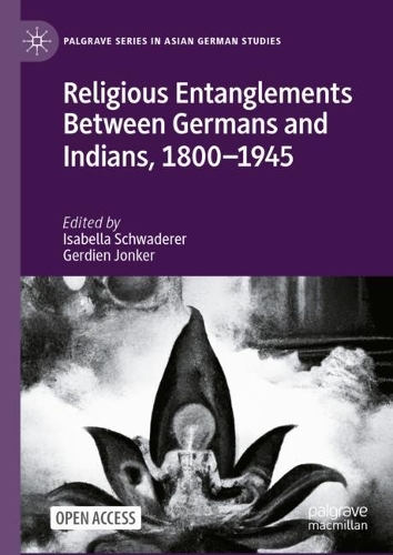 Religious Entanglements Between Germans and Indians, 1800-1945.