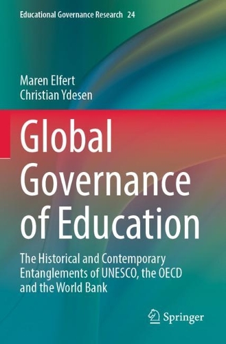 Global Governance of Education: The Historical and Contemporary Entanglements of UNESCO, the OECD and the World Bank.