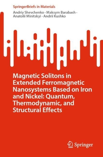 Magnetic Solitons in Extended Ferromagnetic Nanosystems Based on Iron and Nickel: Quantum, Thermodynamic, and Structural Effects. 1st ed. 2023