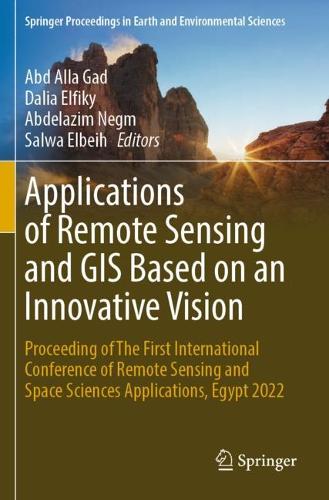 Applications of Remote Sensing and GIS Based on an Innovative Vision: Proceeding of The First International Conference of Remote Sensing and Space Sciences Applications, Egypt 2022.