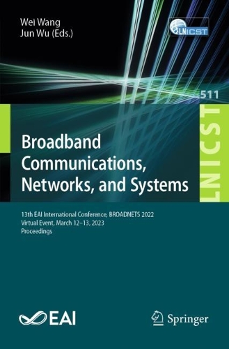Broadband Communications, Networks, and Systems: 13th EAI International Conference, BROADNETS 2022, Virtual Event, March 12-13, 2023 Proceedings. 1st ed. 2023