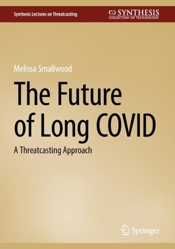 The Future of Long COVID: A Threatcasting Approach. 2024 ed.