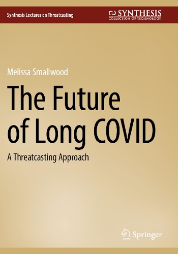 The Future of Long COVID: A Threatcasting Approach. 2024 ed.