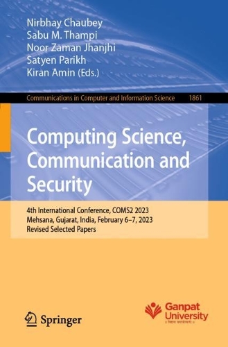 Computing Science, Communication and Security: 4th International Conference, COMS2 2023, Mehsana, Gujarat, India, February 6-7, 2023, Revised Selected Papers. 1st ed. 2023