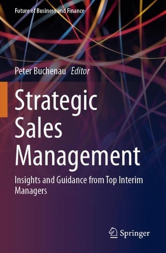 Strategic Sales Management: Insights and Guidance from Top Interim Managers. 2023 ed.
