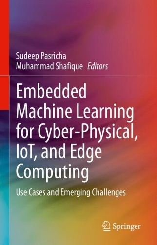 Embedded Machine Learning for Cyber-Physical, IoT, and Edge Computing: Use Cases and Emerging Challenges. 2024 ed.