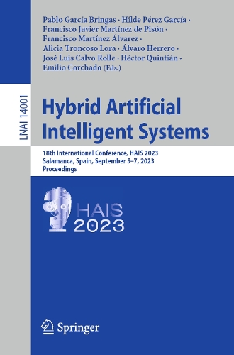 Hybrid Artificial Intelligent Systems: 18th International Conference, HAIS 2023, Salamanca, Spain, September 5-7, 2023, Proceedings. 1st ed. 2023