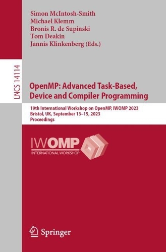 OpenMP: Advanced Task-Based, Device and Compiler Programming: 19th International Workshop on OpenMP, IWOMP 2023, Bristol, UK, September 13-15, 2023, Proceedings. 1st ed. 2023
