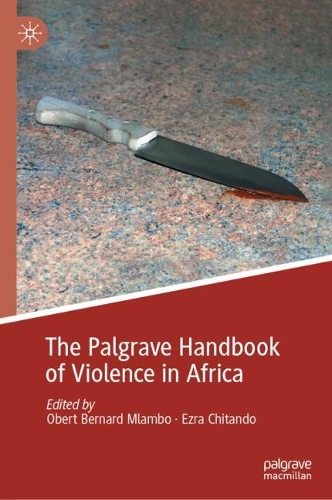 The Palgrave Handbook of Violence in Africa.