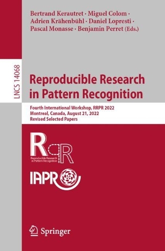 Reproducible Research in Pattern Recognition: Fourth International Workshop, RRPR 2022, Montreal, Canada, August 21, 2022, Revised Selected Papers. 1st ed. 2023