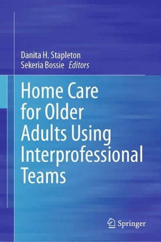 Home Care for Older Adults Using Interprofessional Teams 1st ed. 2024