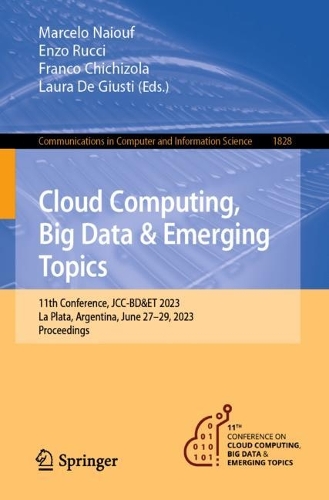 Cloud Computing, Big Data & Emerging Topics: 11th Conference, JCC-BD&ET 2023, La Plata, Argentina, June 27-29, 2023, Proceedings. 1st ed. 2023