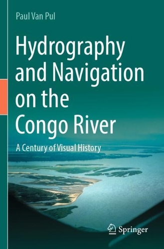 Hydrography and Navigation on the Congo River: A Century of Visual History. 2023 ed.
