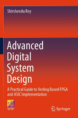 Advanced Digital System Design: A Practical Guide to Verilog Based FPGA and ASIC Implementation. 2024 ed.