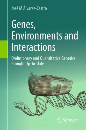 Genes, Environments and Interactions: Evolutionary and Quantitative Genetics Brought Up-to-date. 2023 ed.