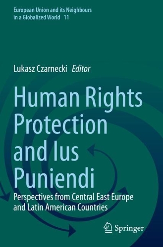 Human Rights Protection and Ius Puniendi: Perspectives from Central East Europe and Latin American Countries.