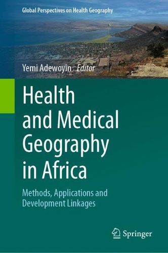 Health and Medical Geography in Africa: Methods, Applications and Development Linkages. 2023 ed.