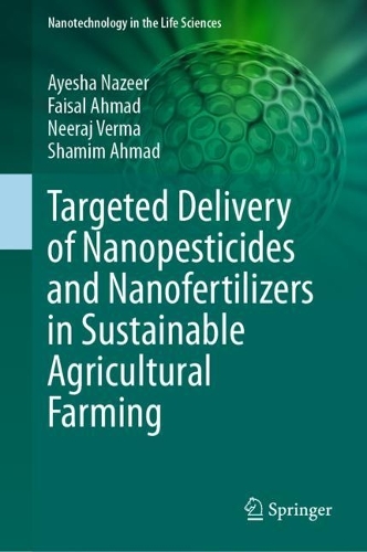 Targeted Delivery of Nanopesticides and Nanofertilizers in Sustainable Agricultural Farming. 2023 ed.