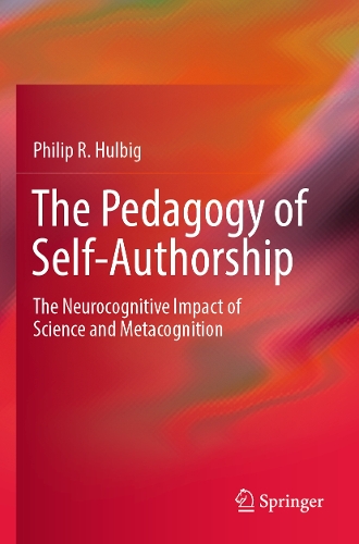 The Pedagogy of Self-Authorship: The Neurocognitive Impact of Science and Metacognition.