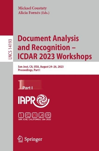 Document Analysis and Recognition - ICDAR 2023 Workshops: San Jose, CA, USA, August 24-26, 2023, Proceedings, Part I. 1st ed. 2023