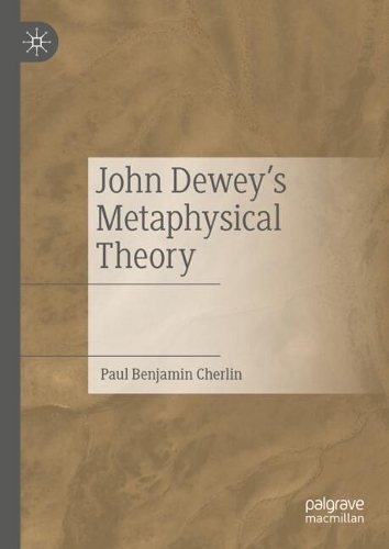 John Dewey's Metaphysical Theory.