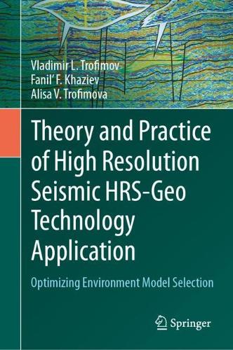 Theory and Practice of High Resolution Seismic HRS-Geo Technology Application: Optimizing Environment Model Selection. 2023 ed.