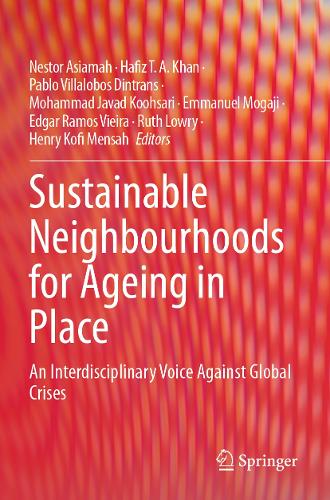 Sustainable Neighbourhoods for Ageing in Place: An Interdisciplinary Voice Against Global Crises.