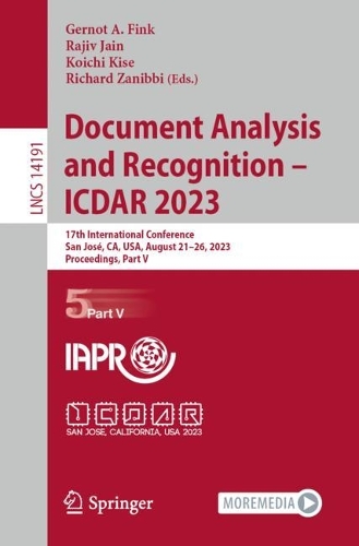 Document Analysis and Recognition - ICDAR 2023: 17th International Conference, San Jose, CA, USA, August 21-26, 2023, Proceedings, Part V. 1st ed. 2023