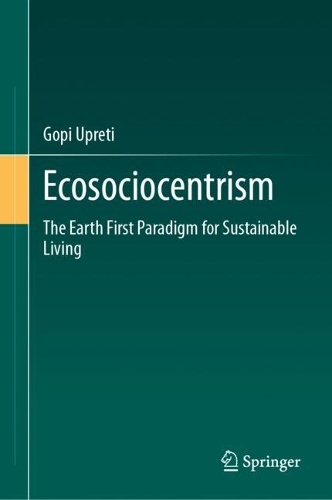 Ecosociocentrism: The Earth First Paradigm for Sustainable Living. 2023 ed.