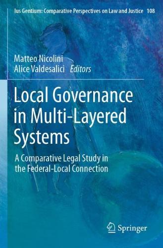Local Governance in Multi-Layered Systems: A Comparative Legal Study in the Federal-Local Connection.