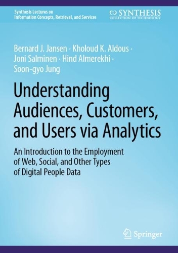 Understanding Audiences, Customers, and Users via Analytics: An Introduction to the Employment of Web, Social, and Other Types of Digital People Data. 2024 ed.