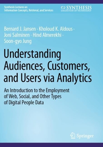Understanding Audiences, Customers, and Users via Analytics: An Introduction to the Employment of Web, Social, and Other Types of Digital People Data. 2024 ed.
