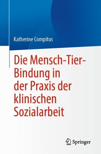 Die Mensch-Tier-Bindung in der Praxis der klinischen Sozialarbeit. 1. Aufl. 2023