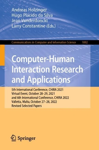 Computer-Human Interaction Research and Applications: 5th International Conference, CHIRA 2021, Virtual Event, October 28-29, 2021, and 6th International Conference, CHIRA 2022, Valletta, Malta, October 27-28, 2022, Revised Selected Papers. 1st ed. 2023