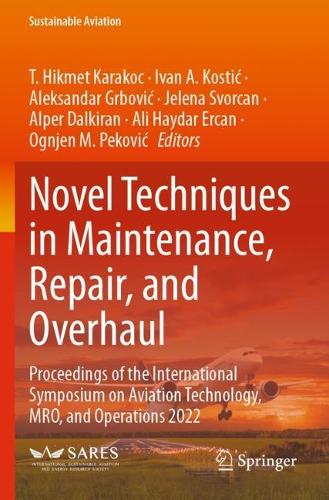 Novel Techniques in Maintenance, Repair, and Overhaul: Proceedings of the International Symposium on Aviation Technology, MRO, and Operations 2022.