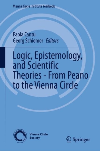 Logic, Epistemology, and Scientific Theories - From Peano to the Vienna Circle.