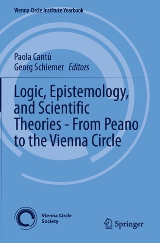 Logic, Epistemology, and Scientific Theories - From Peano to the Vienna Circle.