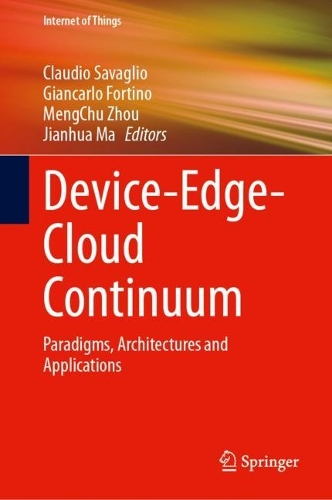 Device-Edge-Cloud Continuum: Paradigms, Architectures and Applications. 2024 ed.