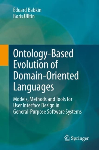 Ontology-Based Evolution of Domain-Oriented Languages: Models, Methods and Tools for User Interface Design in General-Purpose Software Systems. 1st ed. 2024
