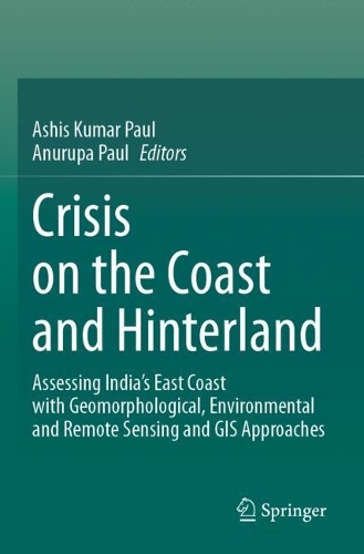Crisis on the Coast and Hinterland: Assessing India's East Coast with Geomorphological, Environmental and Remote Sensing and GIS Approaches.