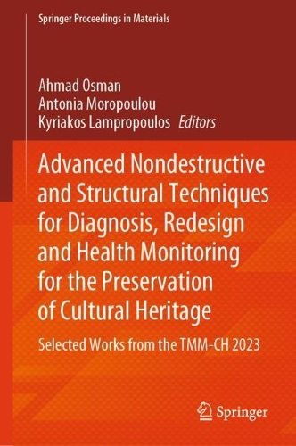 Advanced Nondestructive and Structural Techniques for Diagnosis, Redesign and Health Monitoring for the Preservation of Cultural Heritage: Selected Works from the TMM-CH 2023. 2024 ed.