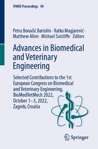Advances in Biomedical and Veterinary Engineering: Selected Contributions to the 1st European Congress on Biomedical and Veterinary Engineering, BioMedVetMech 2022, October 1-3, 2022, Zagreb, Croatia. 1st ed. 2024