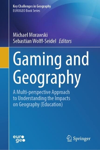Gaming and Geography: A Multi-perspective Approach to Understanding the Impacts on Geography (Education). 2024 ed.