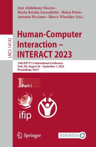 Human-Computer Interaction - INTERACT 2023: 19th IFIP TC13 International Conference, York, UK, August 28 - September 1, 2023, Proceedings, Part I. 1st ed. 2023