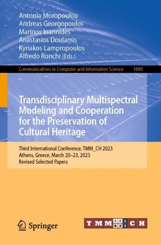 Transdisciplinary Multispectral Modeling and Cooperation for the Preservation of Cultural Heritage: Third International Conference, TMM_CH 2023, Athens, Greece, March 20-23, 2023, Revised Selected Papers. 1st ed. 2023