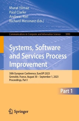 Systems, Software and Services Process Improvement: 30th European Conference, EuroSPI 2023, Grenoble, France, August 30 - September 1, 2023, Proceedings, Part I. 1st ed. 2023