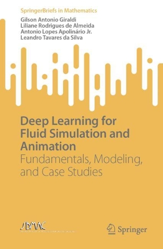 Deep Learning for Fluid Simulation and Animation: Fundamentals, Modeling, and Case Studies. 2023 ed.