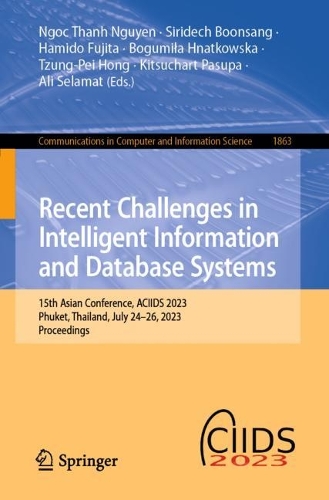 Recent Challenges in Intelligent Information and Database Systems: 15th Asian Conference, ACIIDS 2023, Phuket, Thailand, July 24-26, 2023, Proceedings. 1st ed. 2023