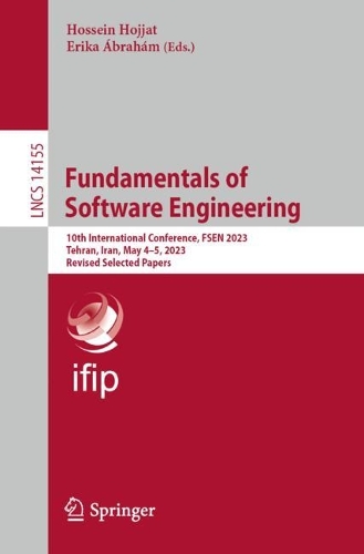 Fundamentals of Software Engineering: 10th International Conference, FSEN 2023, Tehran, Iran, May 4-5, 2023, Revised Selected Papers. 1st ed. 2023
