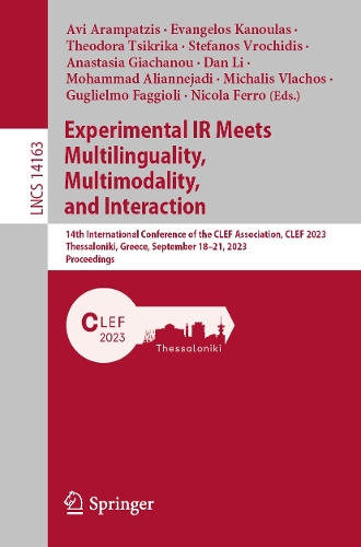 Experimental IR Meets Multilinguality, Multimodality, and Interaction: 14th International Conference of the CLEF Association, CLEF 2023, Thessaloniki, Greece, September 18-21, 2023, Proceedings. 1st ed. 2023